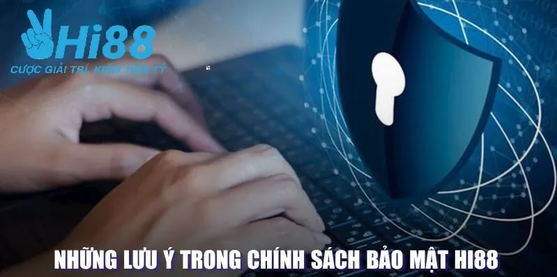 Chính Sách Bảo Mật Hi88 3 Lưu ý quan trọng trong Chính sách bảo mật Hi88