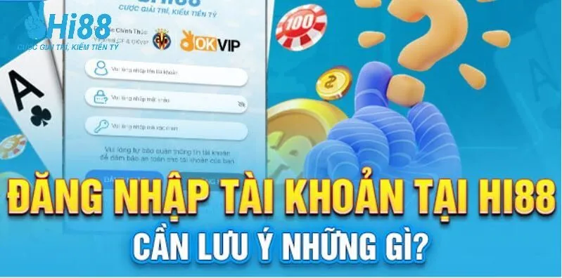 Lưu ý nên cần ghi nhớ khi đăng nhập Hi88