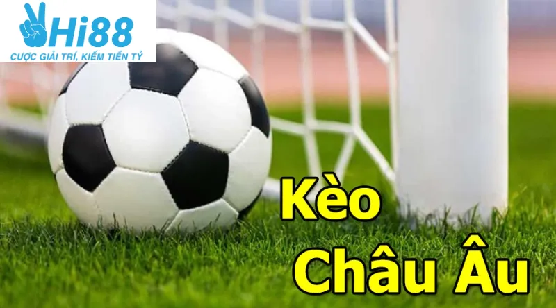 Tổng quan về kèo châu âu Hi88
