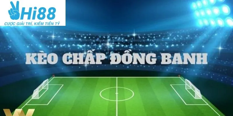 Tổng quan về thể loại kèo đồng banh