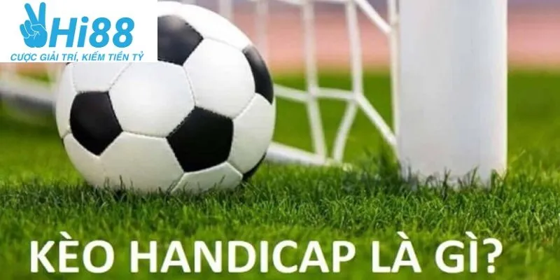 Điều cần biết về kèo handicap Hi88 